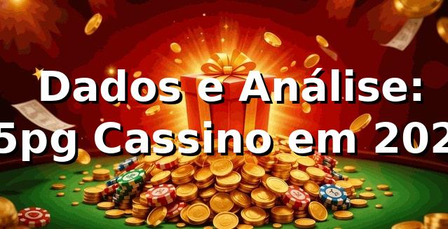 📊 Dados e Análise: p5pg Cassino em 2025